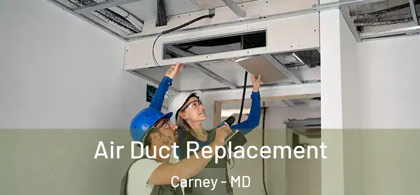 Air Duct Replacement Carney - MD