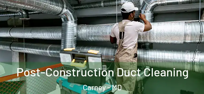 Post-Construction Duct Cleaning Carney - MD