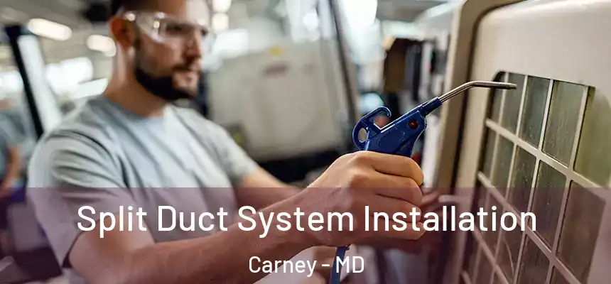  Split Duct System Installation Carney - MD