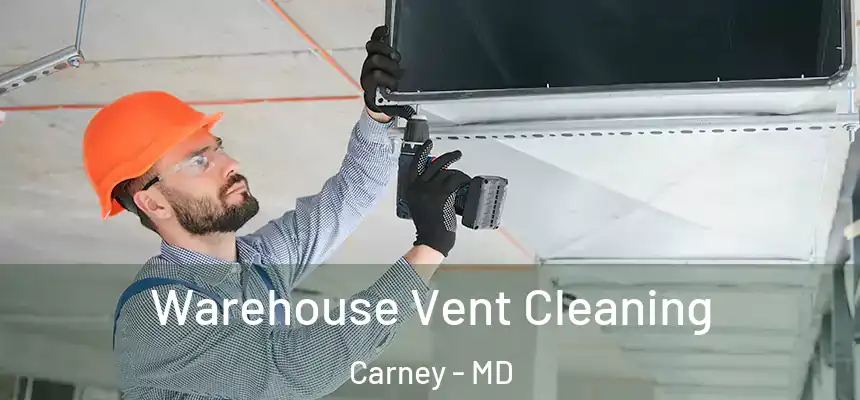Warehouse Vent Cleaning Carney - MD
